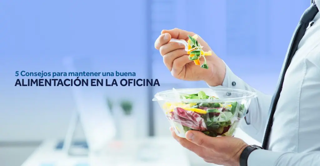 5 Consejos para mantener una buena alimentación en la oficina